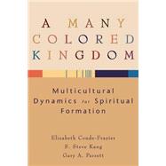Many Colored Kingdom : Multicultural Dynamics for Spiritual Formation