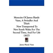 Memoirs of James Hardy Vaux, a Swindler and Thief : Now Transported to New South Wales for the Second Time, and for Life (1827)