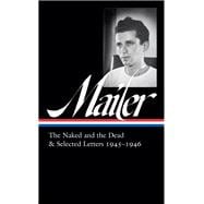 Norman Mailer: The Naked and the Dead & Selected Letters 1945-1946 (LOA #364)