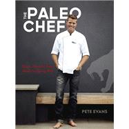 The Paleo Chef Quick, Flavorful Paleo Meals for Eating Well [A Cookbook]