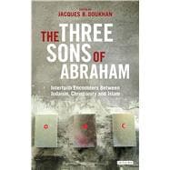 The Three Sons of Abraham Interfaith Encounters Between Judaism, Christianity and Islam