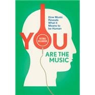 You Are the Music How Music Reveals What it Means to be Human