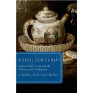 A Taste for China English Subjectivity and the Prehistory of Orientalism book cover, ISBN 9780190887438