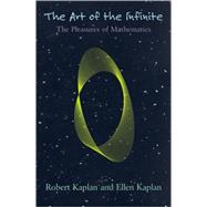 The Art of the Infinite The Pleasures of Mathematics
