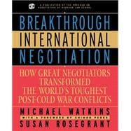 Breakthrough International Negotiation How Great Negotiators Transformed the World's Toughest Post-Cold War Conflicts