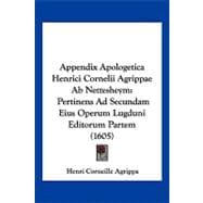 Appendix Apologetica Henrici Cornelii Agrippae Ab Nettesheym : Pertinens Ad Secundam Eius Operum Lugduni Editorum Partem (1605)