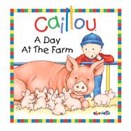Caillou : A Day at the Farm