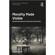 Morality Made Visible: Edward WestermarckÆs Moral and Social Theory