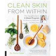 Clean Skin from Within The Spa Doctor's Two-Week Program to Glowing, Naturally Youthful Skin