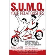 SUMO Your Relationships How to handle not strangle the people you live and work with