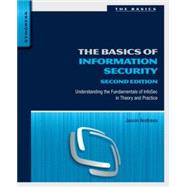 The Basics of Information Security: Understanding the Fundamentals of Infosec in Theory and Practice