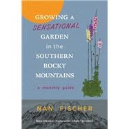 Growing a Sensational Garden in the Southern Rocky Mountains