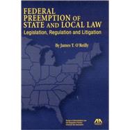 Federal Preemption of State and Local Law Legislation, Regulation and Litigation