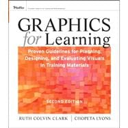 Graphics for Learning Proven Guidelines for Planning, Designing, and Evaluating Visuals in Training Materials