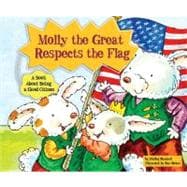 Molly the Great Respects the Flag : A Book about Being a Good Citizen