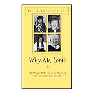Why Me, Lord: One Woman's Ordination to the Priesthood With Commentary and Complaint