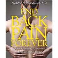 End Back Pain Forever A Groundbreaking Approach to Eliminate Your Suffering