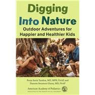 Digging Into Nature Outdoor Adventures for Happier and Healthier Kids