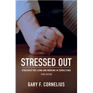 Stressed Out: Strategies for Living and Working in Corrections, Third Edition