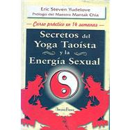 Secretos del yoga taoista y la energia sexual/ Taoist Yoga and Sexual Energy: Curso Practico En 14 Semanas/ Practical Course in 14 Weeks