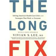The Long Fix Solving America's Health Care Crisis with Strategies that Work for Everyone