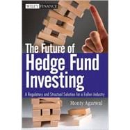 The Future of Hedge Fund Investing A Regulatory and Structural Solution for a Fallen Industry book cover, ISBN 9780470537442