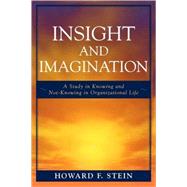 Insight and Imagination A Study in Knowing and Not-Knowing in Organizational Life