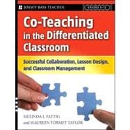 Co-Teaching in the Differentiated Classroom : Successful Collaboration, Lesson Design, and Classroom Management, Grades 5-12