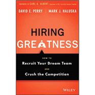 Hiring Greatness How to Recruit Your Dream Team and Crush the Competition