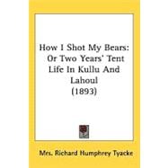 How I Shot My Bears : Or Two Years' Tent Life in Kullu and Lahoul (1893)