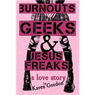 Burnouts, Geeks & Jesus Freaks