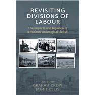Revisiting divisions of Labour The impacts and legacies of a modern sociological classic