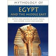 Egypt and the Middle East : Myths and Legends of Egypt, Persia, Asia Minor, Sumer and Babylon