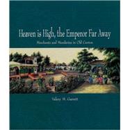 Heaven Is High, the Emperor Far Away Merchants and Mandarins in Old Canton,9780195927443