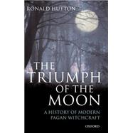 The Triumph of the Moon A History of Modern Pagan Witchcraft
