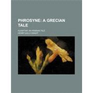 Phrosyne: a Grecian Tale, Alashtar: an Arabian Tale