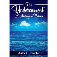 The Undercurrent A Journey to Purpose