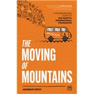 The Moving of Mountains The Remarkable Story of the Agastya International Foundation