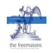 The Enigma of the Freemasons: Their History And Mystical Connections