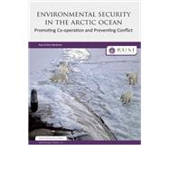 Environmental Security in the Arctic Ocean: Promoting Co-operation and Preventing Conflict