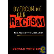 Overcoming Our Racism : The Journey to Liberation