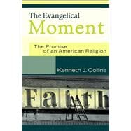 Evangelical Moment : The Promise of an American Religion