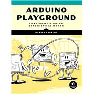 Arduino Playground Geeky Projects for the Experienced Maker
