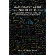 Mathematics as the Science of Patterns: Making the Invisible Visible to Students Through Teaching