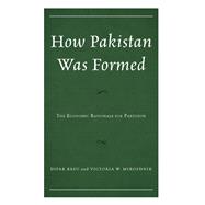 How Pakistan Was Formed The Economic Rationale for Partition,9781666917444