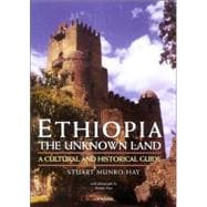 Ethiopia, the Unknown Land A Cultural and Historical Guide