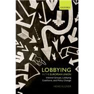 Lobbying in the European Union Interest Groups, Lobbying Coalitions, and Policy Change
