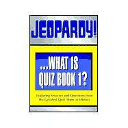 Jeopardy!...What Is Quiz Book 1?; Featuring Answers and Questions from the Greatest Quiz Show in History