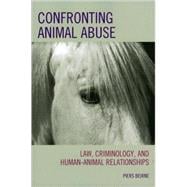 Confronting Animal Abuse Law, Criminology, and Human-Animal Relationships