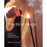 Practical Magic: A Book of Transformations, Spells and Mind Magic